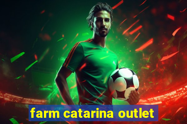 farm catarina outlet